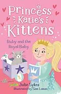 E-Book (epub) Ruby and the Royal Baby (Princess Katie's Kittens 5) von Julie Sykes