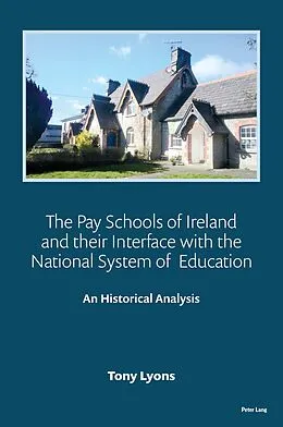 E-Book (pdf) The Pay Schools of Ireland and their Interface with the National System of Education von Tony Lyons