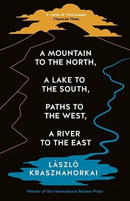E-Book (epub) A Mountain to the North, A Lake to The South, Paths to the West, A River to the East von Laszlo Krasznahorkai