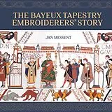 Fester Einband The Bayeux Tapestry Embroiderers Story von Jan Messent