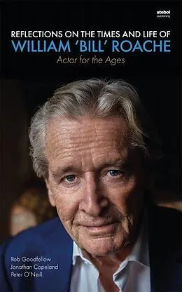ePUB Reflections on the Times and Life of William 'Bill' Roache von Goodfellow Rob Goodfellow, Copeland Jonathan Copeland, O'Neill Peter O'Neill