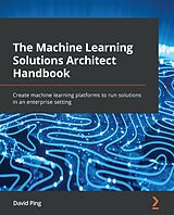 E-Book (epub) The Machine Learning Solutions Architect Handbook von David Ping