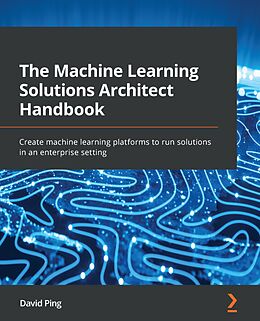 eBook (epub) The Machine Learning Solutions Architect Handbook de David Ping