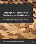 E-Book (epub) Creating Cross-Platform C# Applications with Uno Platform von Matt Lacey, Marcel Alexander Wagner