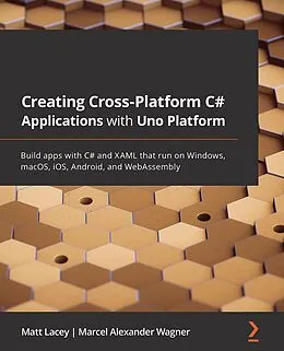 E-Book (epub) Creating Cross-Platform C# Applications with Uno Platform von Matt Lacey, Marcel Alexander Wagner