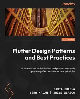E-Book (epub) Flutter Design Patterns and Best Practices von Daria Orlova, Esra Kadah, Jaime Blasco