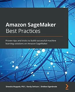 E-Book (epub) Amazon SageMaker Best Practices von Sireesha Muppala, Randy DeFauw, Shelbee Eigenbrode
