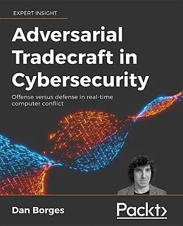 E-Book (epub) Adversarial Tradecraft in Cybersecurity von Dan Borges