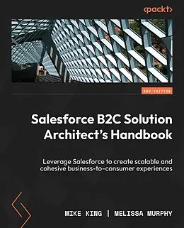 E-Book (epub) Salesforce B2C Solution Architect's Handbook von Mike King, Melissa Murphy