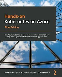 E-Book (epub) Hands-on Kubernetes on Azure, Third Edition von Nills Franssens, Shivakumar Gopalakrishnan, Gunther Lenz