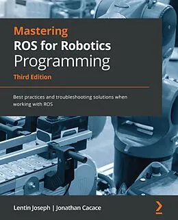 E-Book (epub) Mastering ROS for Robotics Programming von Lentin Joseph, Jonathan Cacace