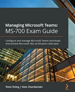 E-Book (epub) Managing Microsoft Teams: MS-700 Exam Guide von Peter Rising, Nate Chamberlain