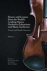 eBook (pdf) Stories and Lessons from the World's Leading Opera, Orchestra Librarians, and Music Archivists, Volume 1 de Patrick Lo