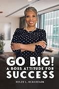 Couverture cartonnée Go Big! A BOSS Attitude for Success de Renzie Richardson