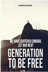 eBook (epub) We Suffered Enough, Let Our Next Generation To Be Free de Ademir Souza