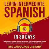 E-Book (epub) Learn Intermediate Spanish In 30 Days von The Language Library