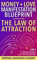 E-Book (epub) Money + Love Manifestation Blueprint- The Law Of Attraction (2 in 1) von Spiritual Awakening Academy