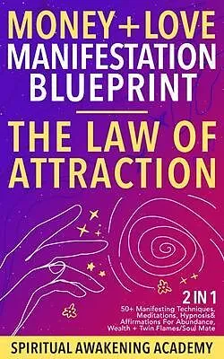 E-Book (epub) Money + Love Manifestation Blueprint- The Law Of Attraction (2 in 1) von Spiritual Awakening Academy
