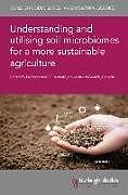 Livre Relié Understanding and Utilising Soil Microbiomes for a More Sustainable Agriculture de 