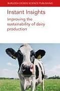 Couverture cartonnée Instant Insights: Improving the Sustainability of Dairy Production de Sophie Bertrand, Alex V Chaves, Tim McAllister
