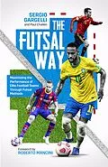 E-Book (epub) Futsal Way von Sergio Gargelli, Paul Challen