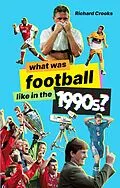 ePUB What Was Football like in the 1990s? von Richard Crooks