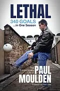 E-Book (epub) Lethal: 340 Goals in One Season von David Clayton, Paul Moulden