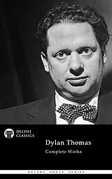 E-Book (epub) Delphi Complete Works of Dylan Thomas (Illustrated) von Dylan Thomas