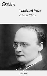 eBook (epub) Delphi Collected Works of Louis Joseph Vance (Illustrated) de Louis Joseph Vance