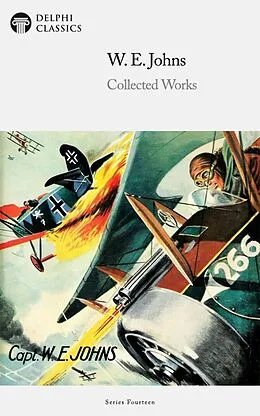 E-Book (epub) Delphi Collected Works of W. E. Johns Illustrated von W. E. Johns