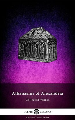 eBook (epub) Delphi Collected Works of Athanasius of Alexandria Illustrated de Athanasius of Alexandria