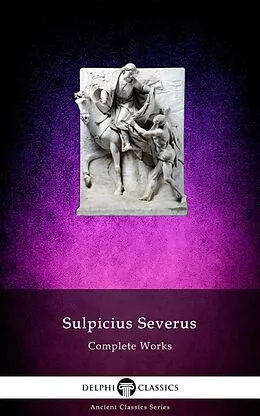 E-Book (epub) Delphi Complete Works of Sulpicius Severus Illustrated von Sulpicius Severus