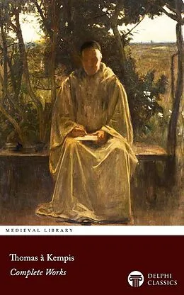 E-Book (epub) Delphi Complete Works of Thomas à Kempis Illustrated von Thomas À Kempis