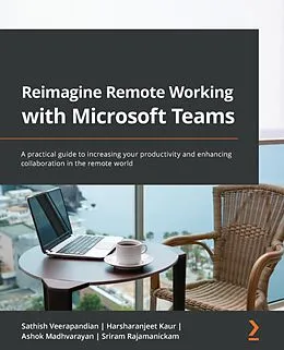 E-Book (epub) Reimagine Remote Working with Microsoft Teams von Sathish Veerapandian, Harsharanjeet Kaur, Ashok Madhvarayan