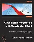 E-Book (epub) Cloud Native Automation with Google Cloud Build von Anthony Bushong, Kent Hua