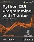 Couverture cartonnée Python GUI Programming with Tkinter - Second Edition de Alan D. Moore