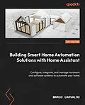 E-Book (epub) Building Smart Home Automation Solutions with Home Assistant von Marco Carvalho