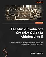 eBook (epub) The Music Producer's Creative Guide to Ableton Live 11 de Anna Lakatos