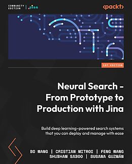E-Book (epub) Neural Search - From Prototype to Production with Jina von Jina AI, Bo Wang, Cristian Mitroi