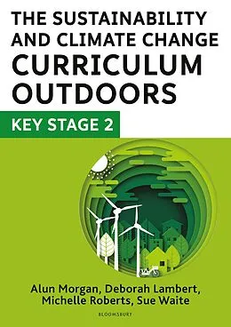 E-Book (epub) The Sustainability and Climate Change Curriculum Outdoors: Key Stage 2 von Deborah Lambert, Sue Waite, Michelle Roberts
