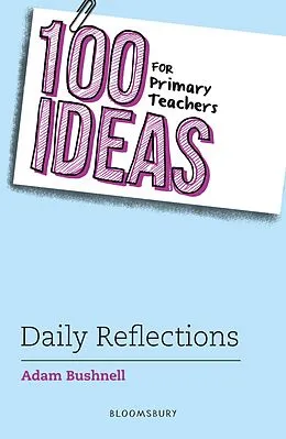 E-Book (epub) 100 Ideas for Primary Teachers: Daily Reflections von Adam Bushnell