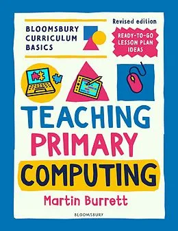 E-Book (epub) Bloomsbury Curriculum Basics: Teaching Primary Computing von Martin Burrett