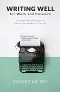 E-Book (epub) Writing Well For Work and Pleasure von Robert Kelsey