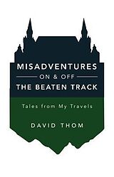 eBook (epub) Misadventures On & Off the Beaten Track de David Thom