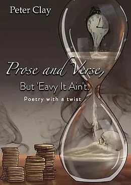 E-Book (epub) Prose and Verse, But 'Eavy It Ain't von Peter Clay