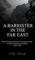 E-Book (epub) A Barrister in the Far East - Duncan McNeill von T. M. Thorp