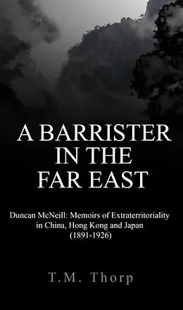 E-Book (epub) A Barrister in the Far East - Duncan McNeill von T. M. Thorp