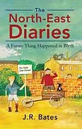 E-Book (epub) The North-East Diaries von J. R. Bates