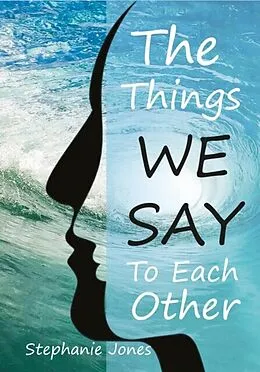 E-Book (epub) The Things We Say To Each Other von Stephanie Jones