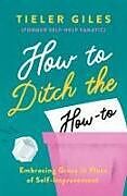 Couverture cartonnée How to Ditch the How-To de Tieler Giles